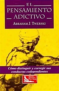 El Pensamiento Adictivio (Addictive Thinking): Como Distinguir y Corregir Sus Conductas Codependientes (Paperback)