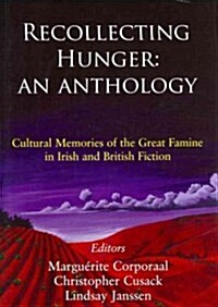 Recollecting Hunger: An Anthology: Cultural Memories of the Great Famine in Irish and British Fiction, 1847-1920 (Hardcover)