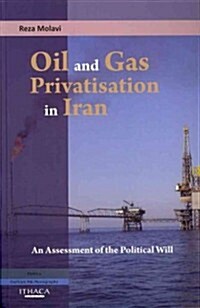 Oil and Gas Privatization in Iran : an Assessment of the Political Will (Paperback)