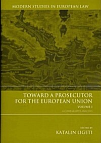 Toward a Prosecutor for the European Union Volume 1 : A Comparative Analysis (Hardcover)