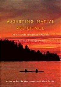 Asserting Native Resilience: Pacific Rim Indigenous Nations Face the Climate Crisis (Paperback)