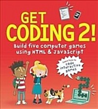 Get Coding 2! Build Five Computer Games Using HTML and JavaScript (Paperback)