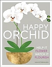 Happy Orchid : Help it Flower, Watch it Flourish (Hardcover)