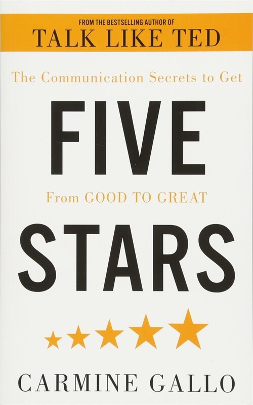 Five Stars : The Communication Secrets to Get From Good to Great (Paperback)