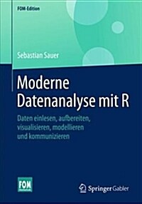 Moderne Datenanalyse Mit R: Daten Einlesen, Aufbereiten, Visualisieren, Modellieren Und Kommunizieren (Paperback, 1. Aufl. 2019)