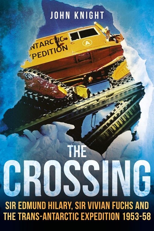 The Crossing : Sir Vivian Fuchs, Sir Edmund Hillary and the Trans-Antarctic Expedition 1953-58 (Hardcover)
