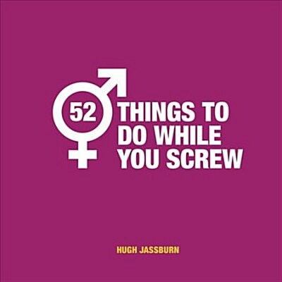 52 Things to Do While You Screw : Naughty Activities to Make Sex Even More Fun (Hardcover)