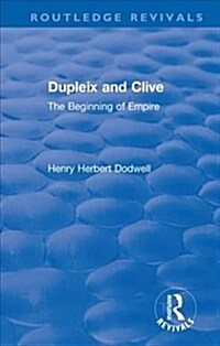 Revival: Dupleix and Clive (1920) : The Beginning of Empire (Hardcover)