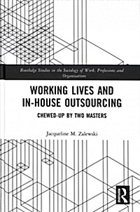 Working Lives and in-House Outsourcing : Chewed-Up by Two Masters (Hardcover)