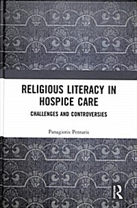 Religious Literacy in Hospice Care : Challenges and Controversies (Hardcover)