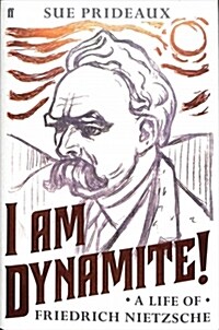 I Am Dynamite! : A Life of Friedrich Nietzsche (Hardcover, Main)