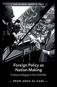 Foreign Policy as Nation Making : Turkey and Egypt in the Cold War (Hardcover)