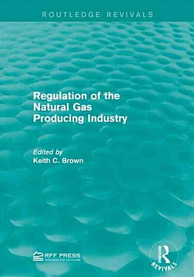 Regulation of the Natural Gas Producing Industry (Paperback)