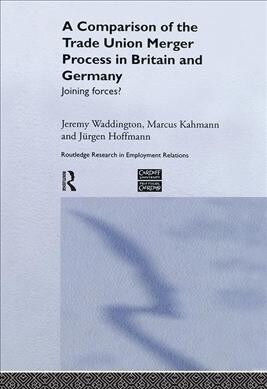 A Comparison of the Trade Union Merger Process in Britain and Germany : Joining Forces? (Paperback)