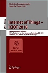 Internet of Things - Iciot 2018: Third International Conference, Held as Part of the Services Conference Federation, Scf 2018, Seattle, Wa, Usa, June (Paperback, 2018)