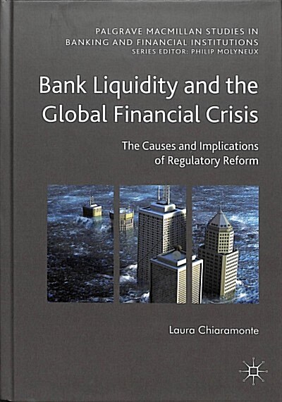 Bank Liquidity and the Global Financial Crisis: The Causes and Implications of Regulatory Reform (Hardcover, 2018)