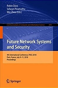 Future Network Systems and Security: 4th International Conference, Fnss 2018, Paris, France, July 9-11, 2018, Proceedings (Paperback, 2018)