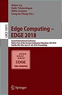Edge Computing - Edge 2018: Second International Conference, Held as Part of the Services Conference Federation, Scf 2018, Seattle, Wa, Usa, June (Paperback, 2018)