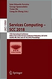 Services Computing - Scc 2018: 15th International Conference, Held as Part of the Services Conference Federation, Scf 2018, Seattle, Wa, Usa, June 25 (Paperback, 2018)