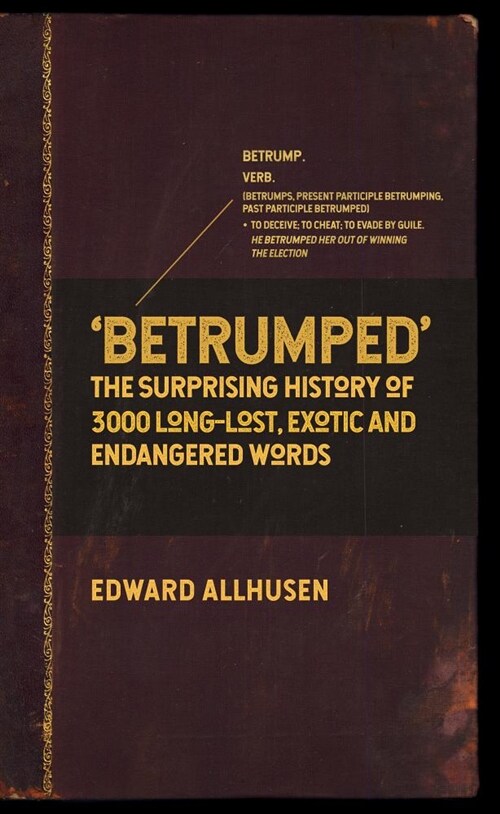 Betrumped : The Surprising History of 3000 Long-Lost, Exotic and Endangered Words (Hardcover)