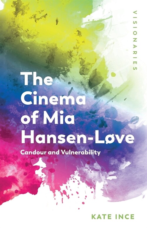 The Cinema of Mia Hansen-Love : Candour and Vulnerability (Paperback)