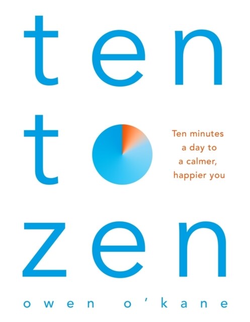 Ten to Zen : Ten Minutes a Day to a Calmer, Happier You (Paperback)