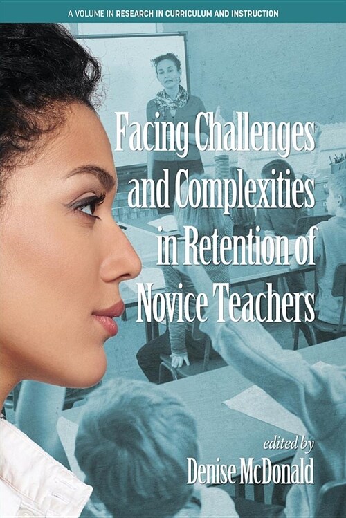 Facing Challenges and Complexities in Retention of Novice Teachers (Paperback)