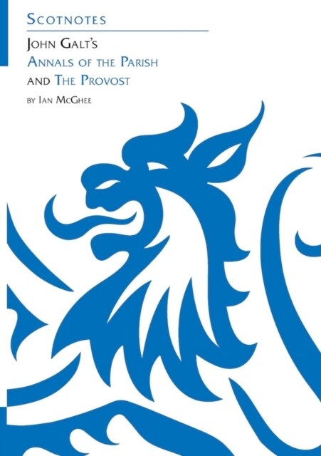 John Galt’s Annals of the Parish and The Provost : (Scotnotes Study Guides) (Paperback)