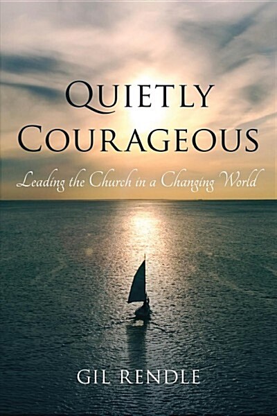 Quietly Courageous: Leading the Church in a Changing World (Hardcover)