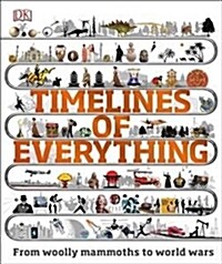 Timelines of Everything : From woolly mammoths to world wars (Hardcover)