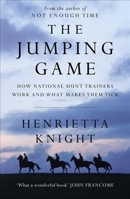 The Jumping Game : How National Hunt Trainers Work and What Makes Them Tick (Paperback)