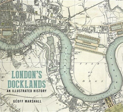 Londons Docklands: An Illustrated History (Paperback, New ed)