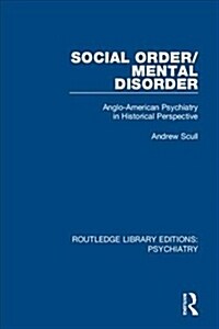 Social Order/Mental Disorder : Anglo-American Psychiatry in Historical Perspective (Hardcover)