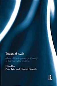 Teresa of Avila : Mystical Theology and Spirituality in the Carmelite Tradition (Paperback)
