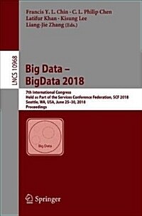 Big Data - Bigdata 2018: 7th International Congress, Held as Part of the Services Conference Federation, Scf 2018, Seattle, Wa, Usa, June 25-30 (Paperback, 2018)