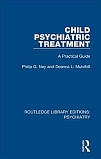 Child Psychiatric Treatment : A Practical Guide (Hardcover)