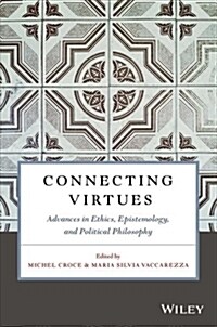 Connecting Virtues: Advances in Ethics, Epistemology, and Political Philosophy (Paperback)