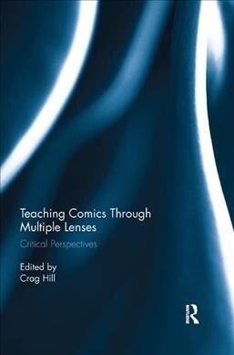 Teaching Comics Through Multiple Lenses : Critical Perspectives (Paperback)