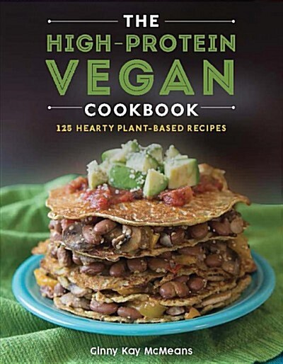The High-Protein Vegan Cookbook: 125+ Hearty Plant-Based Recipes (Hardcover)