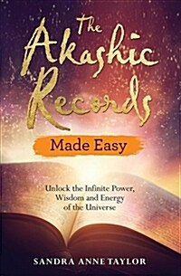 The Akashic Records Made Easy : Unlock the Infinite Power, Wisdom and Energy of the Universe (Paperback)