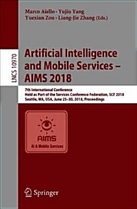 Artificial Intelligence and Mobile Services - Aims 2018: 7th International Conference, Held as Part of the Services Conference Federation, Scf 2018, S (Paperback, 2018)
