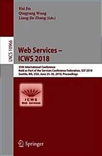 Web Services - Icws 2018: 25th International Conference, Held as Part of the Services Conference Federation, Scf 2018, Seattle, Wa, Usa, June 25 (Paperback, 2018)