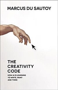 The creativity code : how AI is learning to write, paint and think