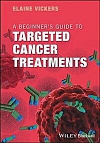 A Beginners Guide to Targeted Cancer Treatments (Paperback)