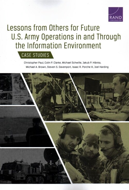 Lessons from Others for Future U.S. Army Operations in and Through the Information Environment: Case Studies (Paperback)