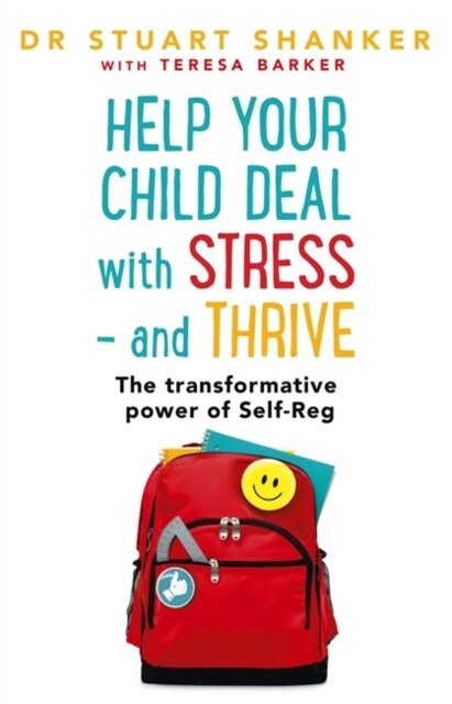 Help Your Child Deal With Stress – and Thrive : The transformative power of Self-Reg (Paperback)