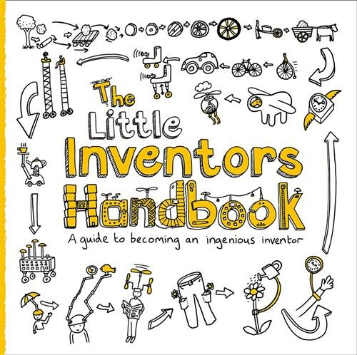 The Little Inventors Handbook : A Guide to Becoming an Ingenious Inventor (Paperback)