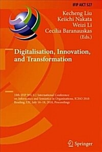 Digitalisation, Innovation, and Transformation: 18th Ifip Wg 8.1 International Conference on Informatics and Semiotics in Organisations, Iciso 2018, R (Hardcover, 2018)