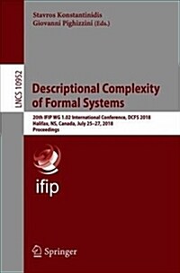 Descriptional Complexity of Formal Systems: 20th Ifip Wg 1.02 International Conference, Dcfs 2018, Halifax, Ns, Canada, July 25-27, 2018, Proceedings (Paperback, 2018)