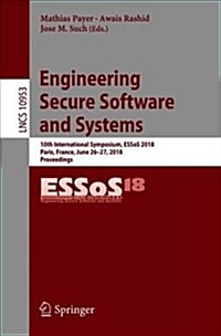 Engineering Secure Software and Systems: 10th International Symposium, Essos 2018, Paris, France, June 26-27, 2018, Proceedings (Paperback, 2018)